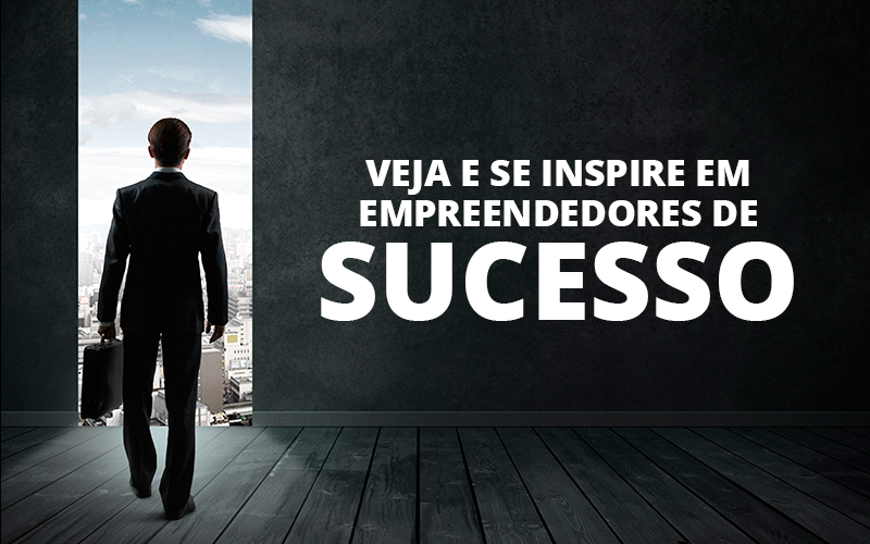 Veja E Se Inspire Em Empreendedores De Sucesso 8921