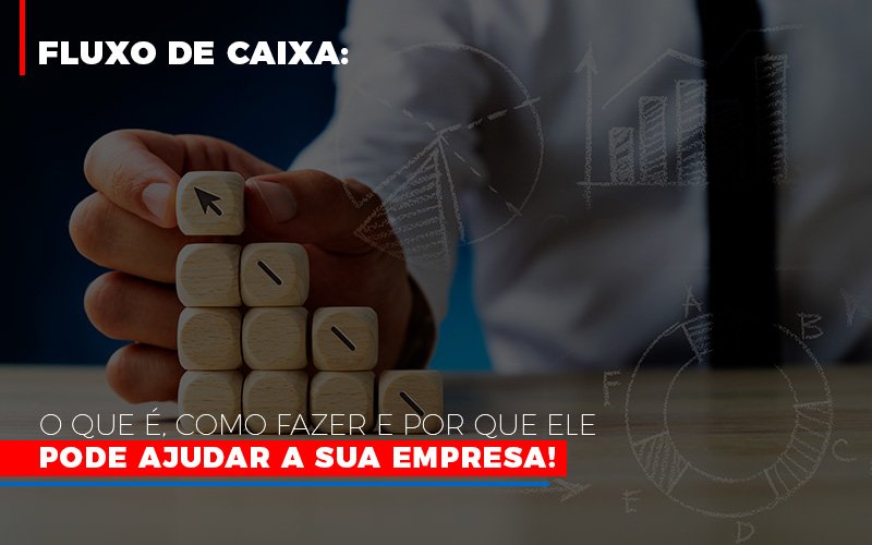 fluxo-de-caixa-o-que-e-como-fazer-e-por-que-ele-pode-ajudar-a-sua-empresa